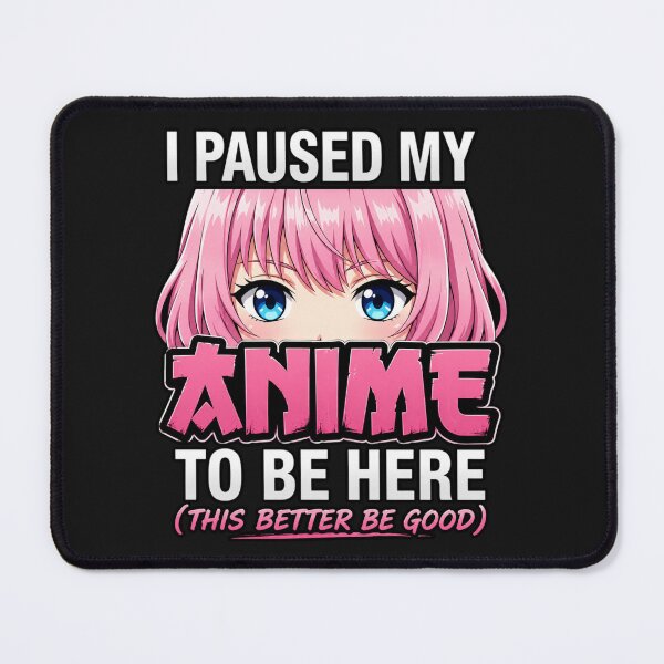Item preview, "I Paused My Anime To Be Here" designed and sold by INKRebelGraphic.