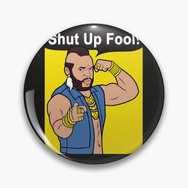 Item preview, Mr T Shut Up Fool designed and sold by arttichoky.