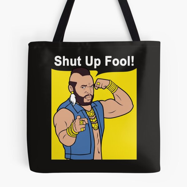 Item preview, Mr T Shut Up Fool designed and sold by arttichoky.