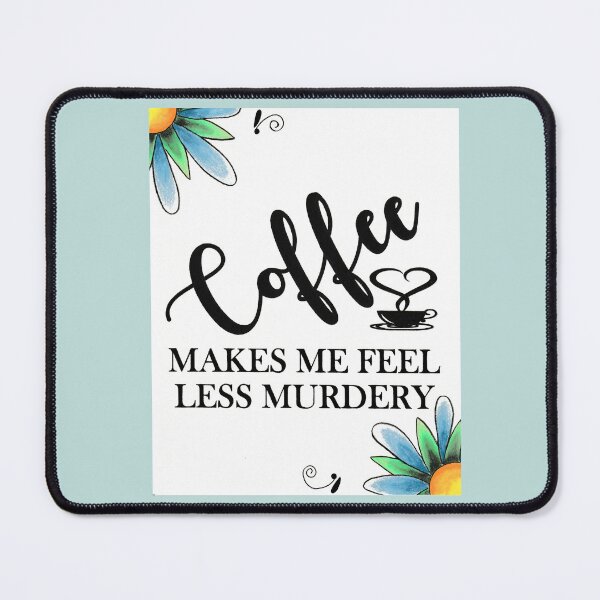 Item preview, Coffee Makes Me Feel Less Murdery designed and sold by Seamoon0902.