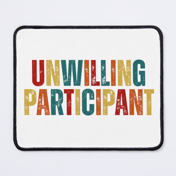 Item preview, Unwilling Participant Sarcastic designed and sold by Dondonmart.