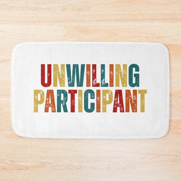 Item preview, Unwilling Participant Sarcastic designed and sold by Dondonmart.