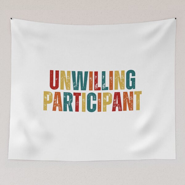 Item preview, Unwilling Participant Sarcastic designed and sold by Dondonmart.