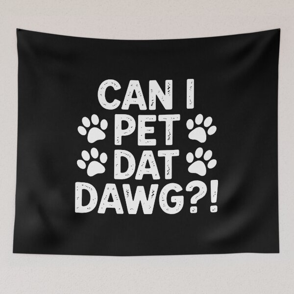 Item preview, Can I Pet Dat Dawg Dog Lover Funny Pet Paw Print designed and sold by SoyLamderma.