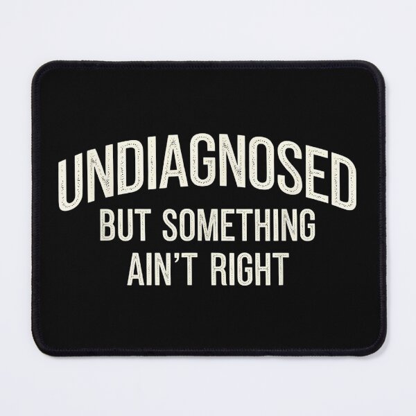Item preview, Undiagnosed But Something Ain't Right Funny Sarcastic Humor T-Shirt designed and sold by fungyar.