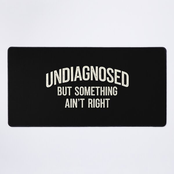Item preview, Undiagnosed But Something Ain't Right Funny Sarcastic Humor T-Shirt designed and sold by fungyar.