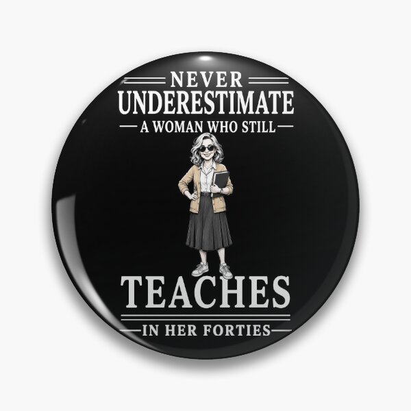 Item preview, Never Underestimate A Woman Who Still Teaches In Her Forties – Funny Teacher Design designed and sold by PosiMCreations.