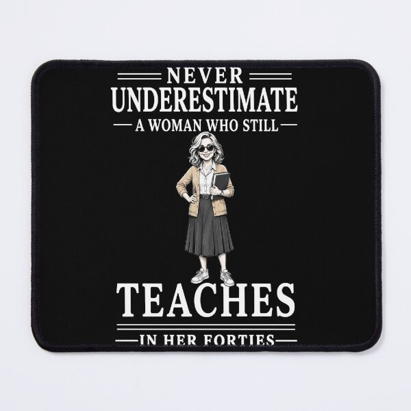 Item preview, Never Underestimate A Woman Who Still Teaches In Her Forties – Funny Teacher Design designed and sold by PosiMCreations.