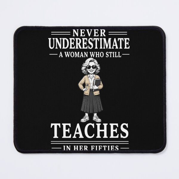 Item preview, Never Underestimate A Woman Who Still Teaches In Her Fifties – Funny Teacher Design designed and sold by PosiMCreations.