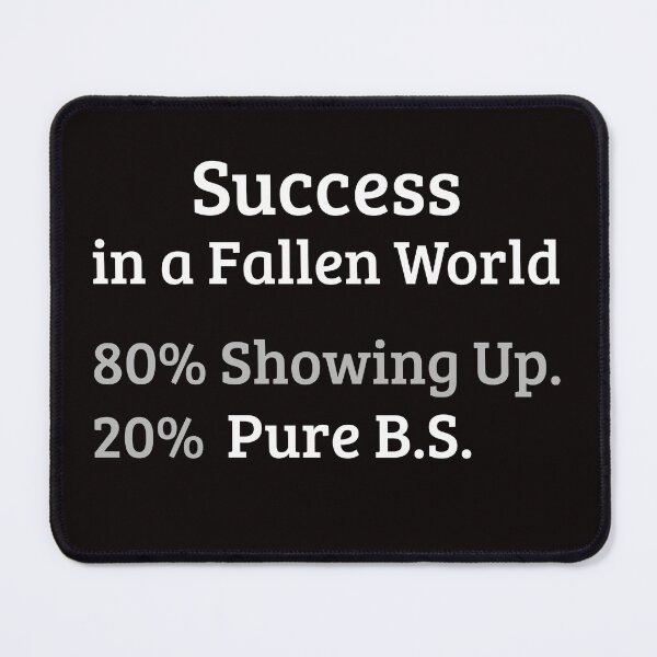 Item preview, Success in a Fallen World – 80% Showing Up, 20% Pure B.S. designed and sold by kjson1.