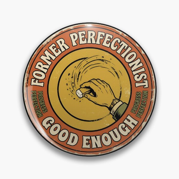 Item preview, Former Perfectionist Good Enough Vintage Badge designed and sold by DuckOddity.