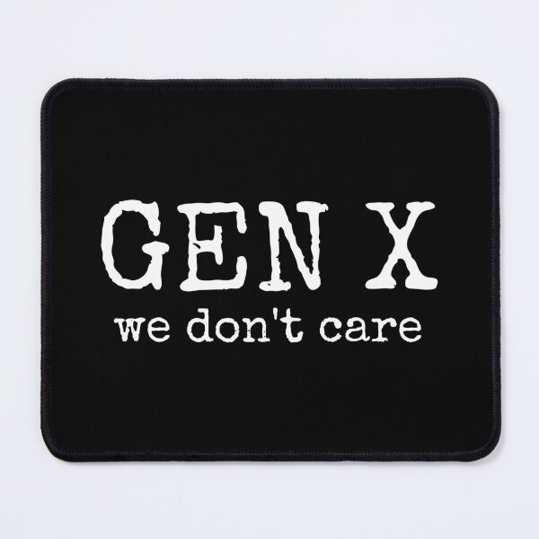 Item preview, Gen X - We Don't Care designed and sold by xelkaiory.