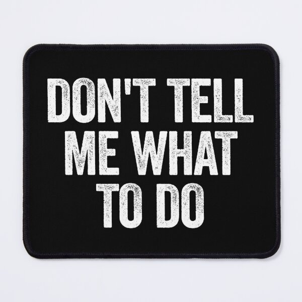 Item preview, Don't Tell Me What To Do - Positive Motivational Word designed and sold by xelkaiory.