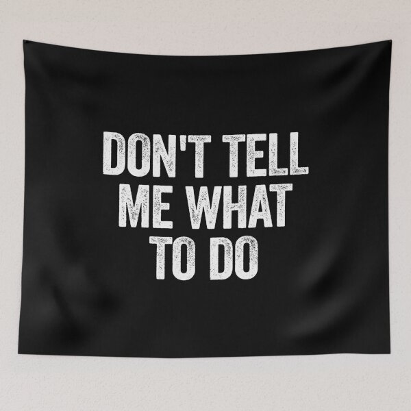 Item preview, Don't Tell Me What To Do - Positive Motivational Word designed and sold by xelkaiory.