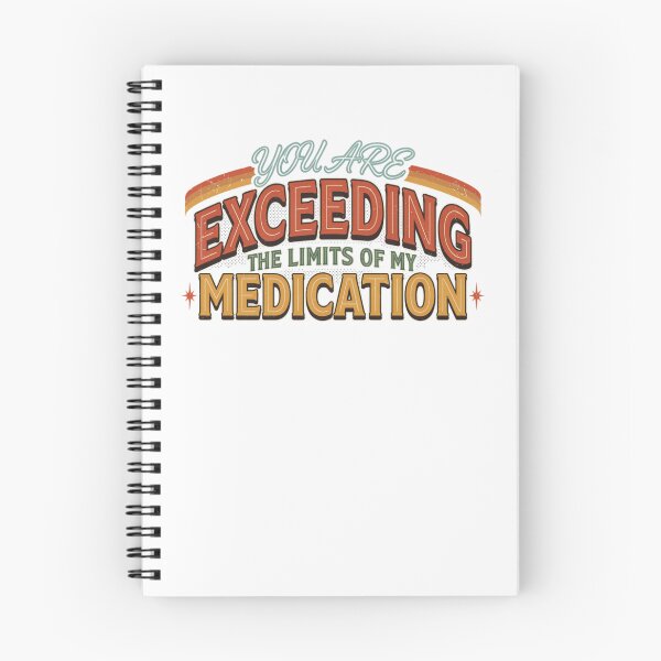 Item preview, You are Exceeding The Limits of My Medication designed and sold by Naitsebas.