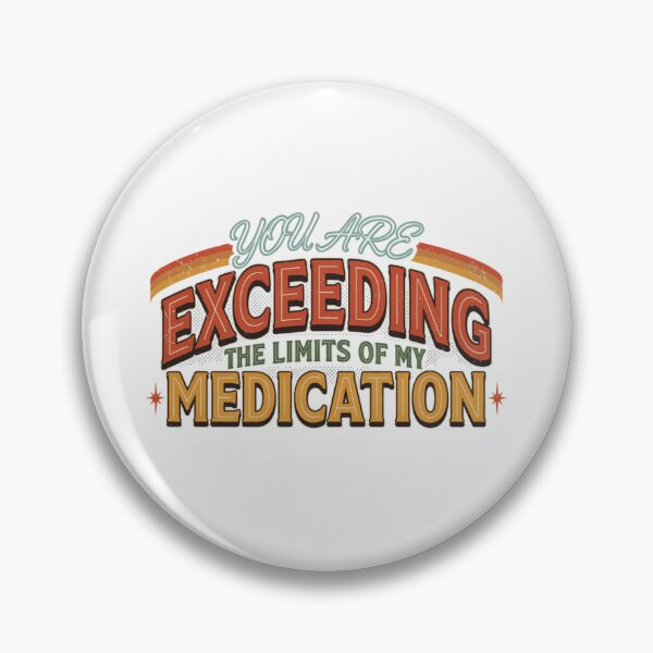 Item preview, You are Exceeding The Limits of My Medication designed and sold by Naitsebas.