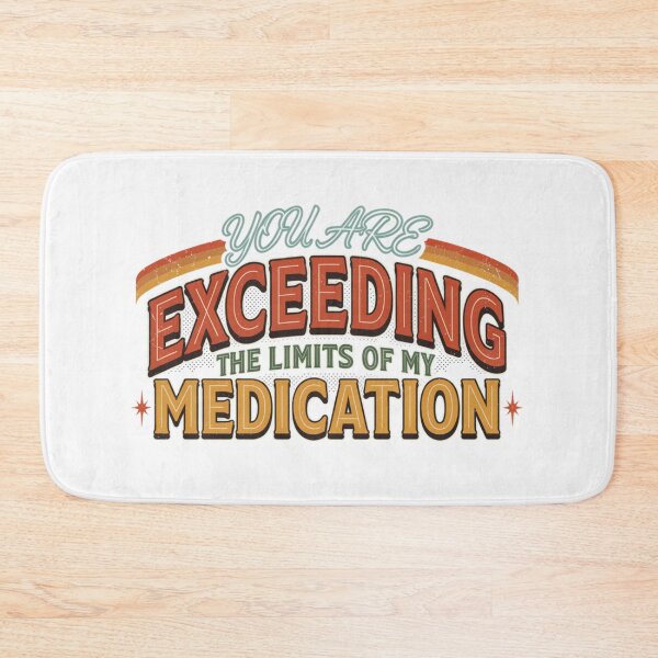 Item preview, You are Exceeding The Limits of My Medication designed and sold by Naitsebas.