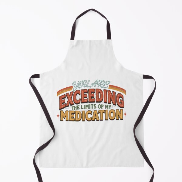Item preview, You are Exceeding The Limits of My Medication designed and sold by Naitsebas.