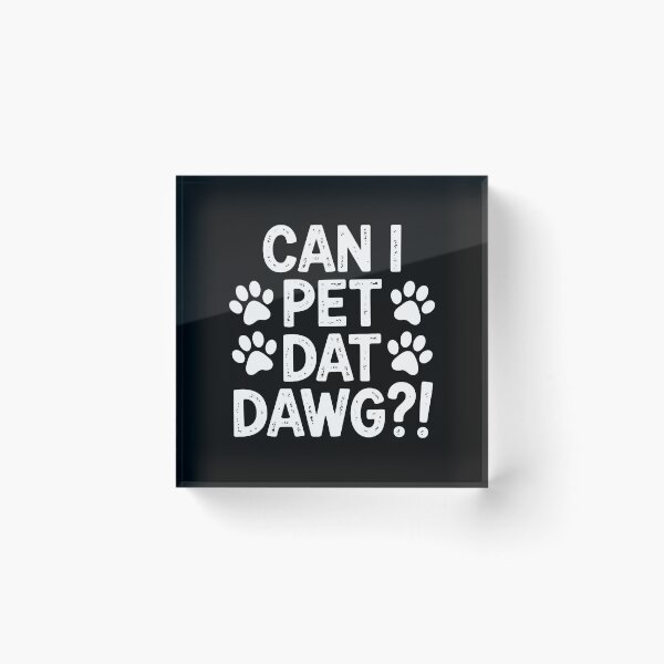 Item preview, Can I Pet Dat Dawg Paw Print Funny Animal Lover Phrase designed and sold by SoyLamderma.
