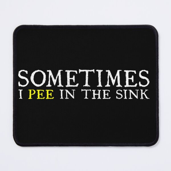 Item preview, Sometimes I Pee in the Sink designed and sold by flory-baff-mint.