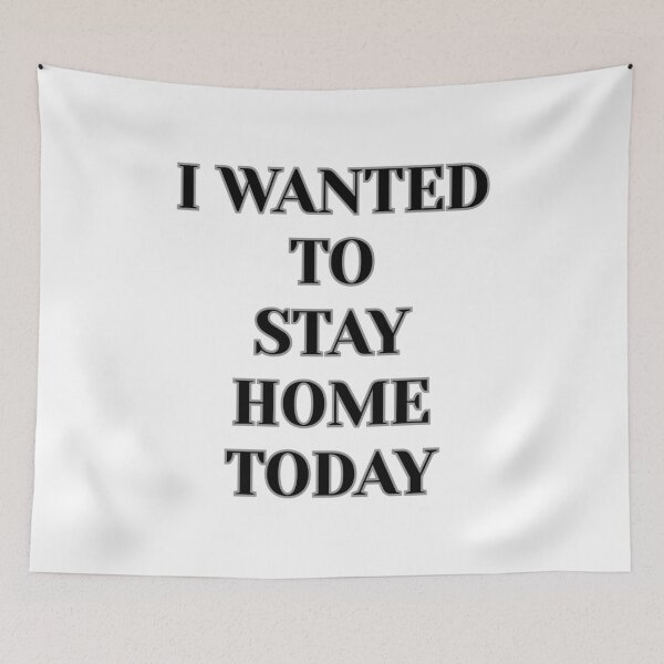 Item preview, "I Wanted To Stay Home Today" (Black) designed and sold by DaydreamStudiox.
