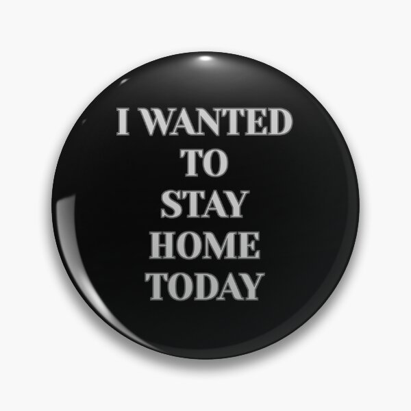 Item preview, "I Wanted To Stay Home Today" (White) designed and sold by DaydreamStudiox.