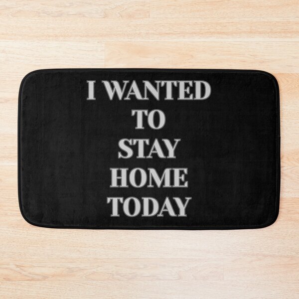 Item preview, "I Wanted To Stay Home Today" (White) designed and sold by DaydreamStudiox.