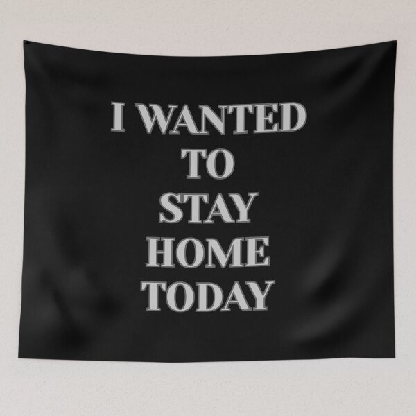 Item preview, "I Wanted To Stay Home Today" (White) designed and sold by DaydreamStudiox.