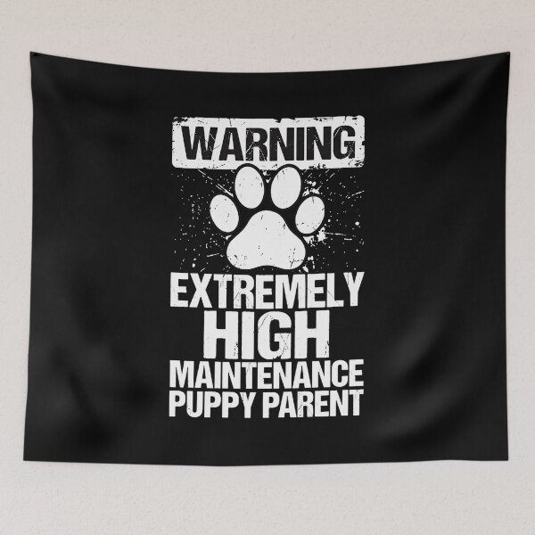Item preview, Warning Extremely High Maintenance Puppy Parent Paw designed and sold by SoyLamderma.