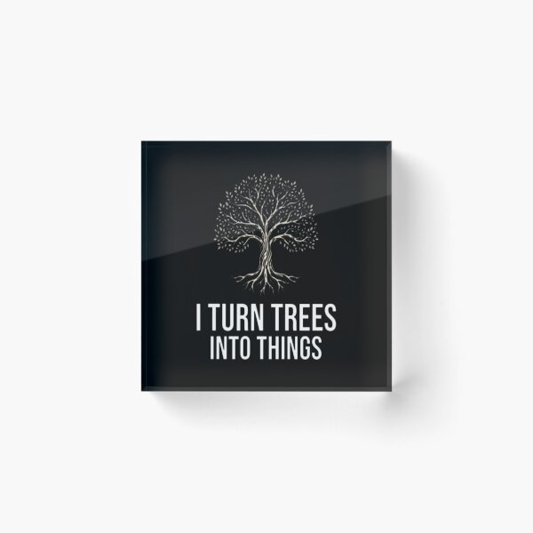 Item preview, I Turn Trees Into Things Woodworker Carpenter Arborist designed and sold by sahindak26.