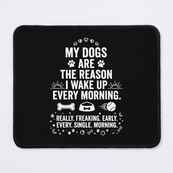 Item preview, My Dogs Are The Reason I Wake Up Early designed and sold by SoyLamderma.