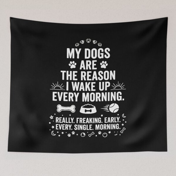 Item preview, My Dogs Are The Reason I Wake Up Early designed and sold by SoyLamderma.