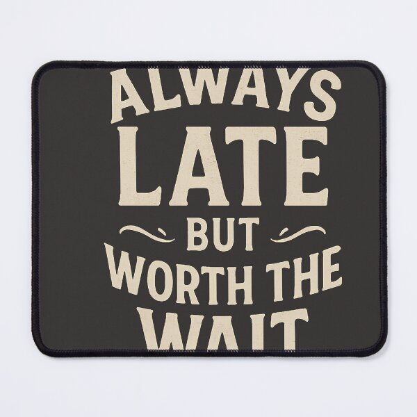 Item preview, Always Late But Worth the Wait – Funny Sarcastic Quote Typography Design designed and sold by Barrouhou56789.