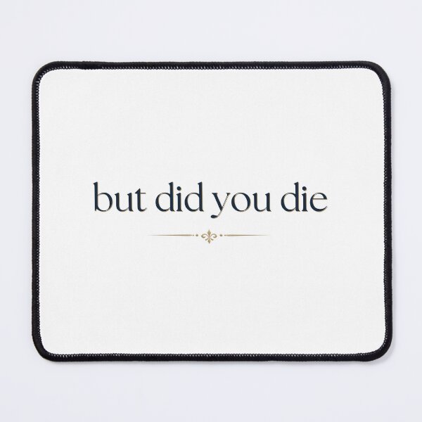 Item preview, But did you die? designed and sold by LaughandLaugh.