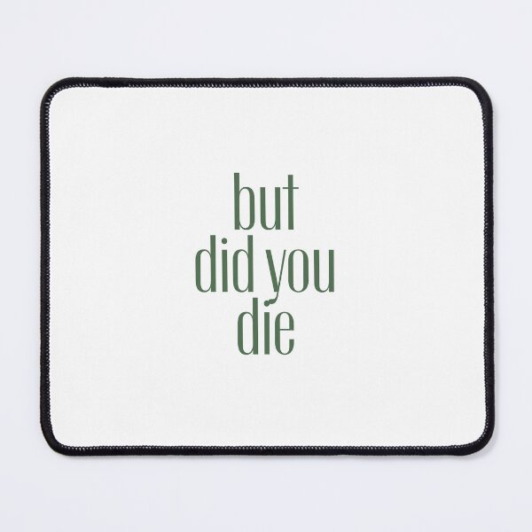 Item preview, But did you die? designed and sold by LaughandLaugh.