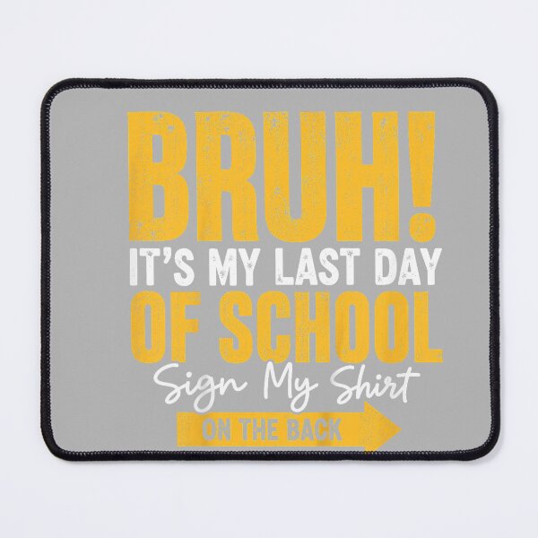 Item preview, Bruh It's My Last Day of School Sign My Shirt on The Back designed and sold by GreggRoss.