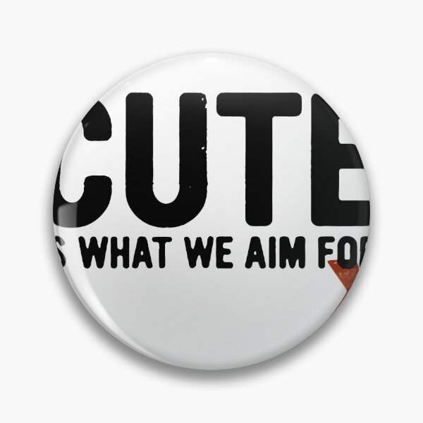 Item preview, Cute-Is-What-We-Aim-For designed and sold by Georgia Potts.