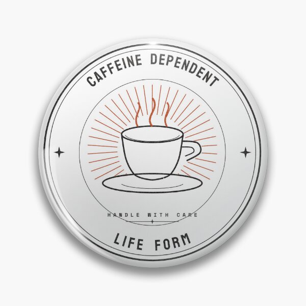 Item preview, Caffeine Dependent Life Form — Retro Coffee Badge designed and sold by NEXTFORMSTUDIO.