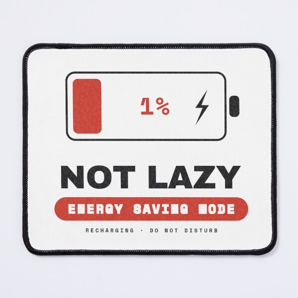 Item preview, Not Lazy — Just in Energy Saving Mode (1% Battery) designed and sold by NEXTFORMSTUDIO.