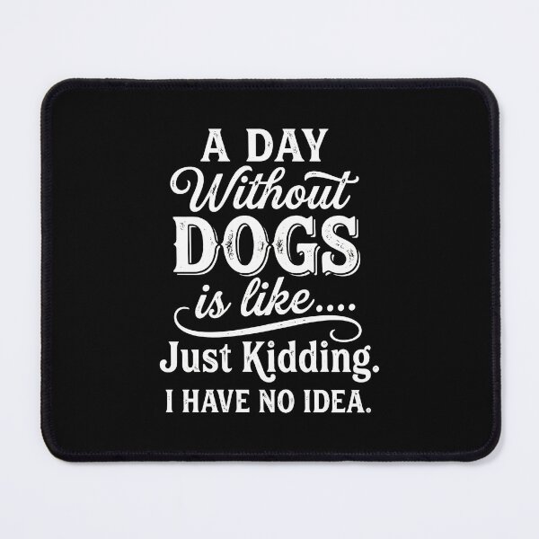 Item preview, A Day Without DOGS Funny Quote Design designed and sold by SoyLamderma.