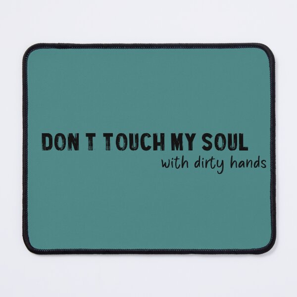 Item preview, Don't touch my soul with dirty hands designed and sold by QukiDesign.