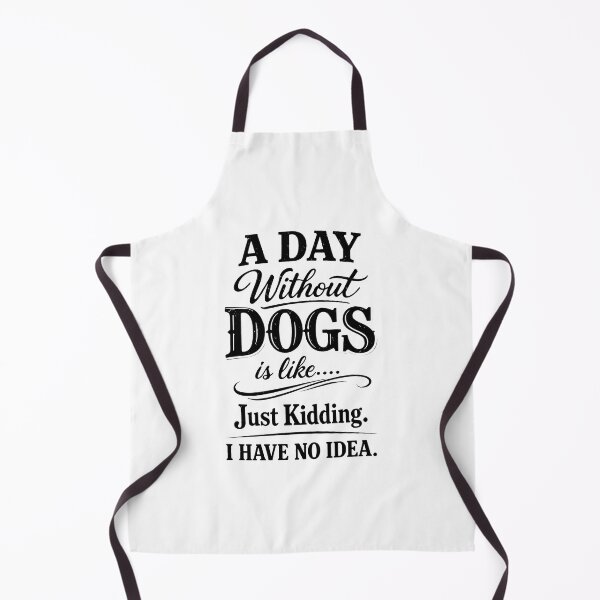 Item preview, A Day Without Dogs is Like Just Kidding Idea designed and sold by GiaoCalonas.