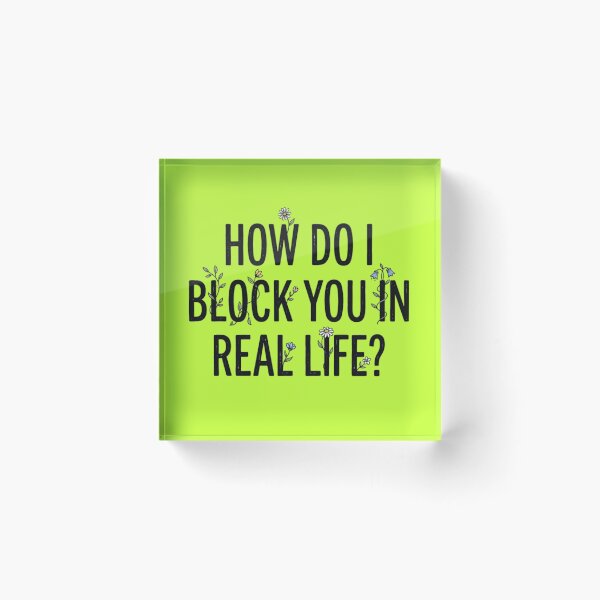 Item preview, How do I block you in real life? designed and sold by Lenock.