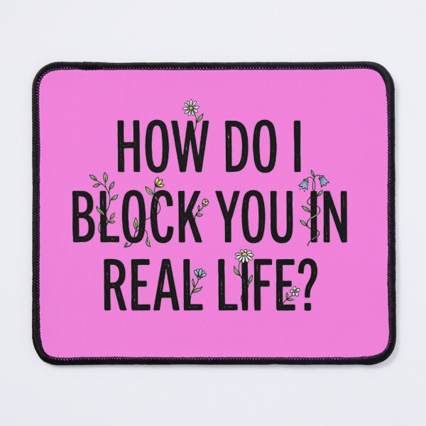 Item preview, How do I block you in real life? designed and sold by Lenock.