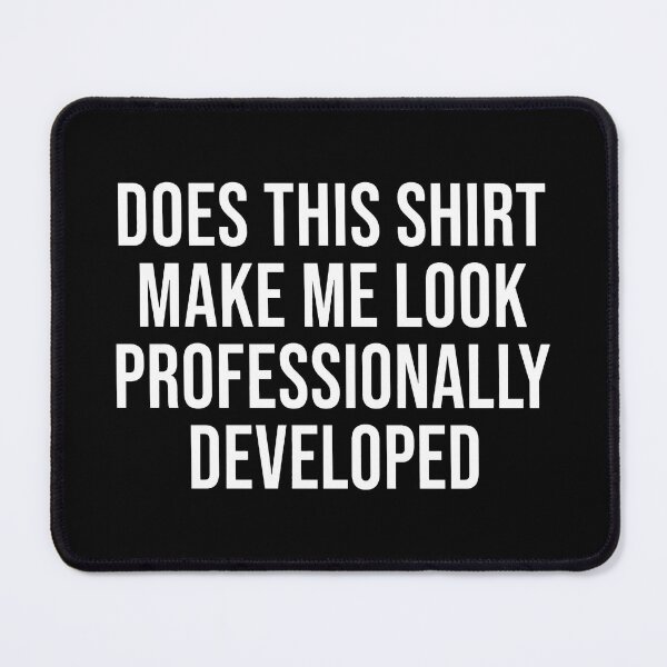 Item preview, Does This Make Me Look Professionally Developed, Funny Office 2 designed and sold by Doodletext.