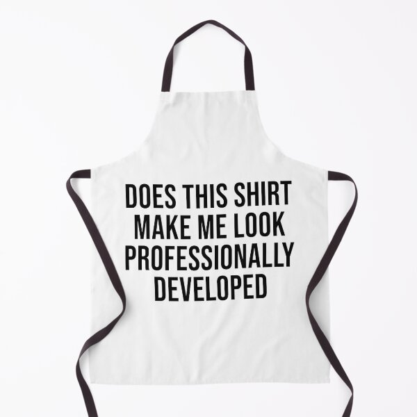 Item preview, Does This Make Me Look Professionally Developed, Funny Office 3 designed and sold by Doodletext.