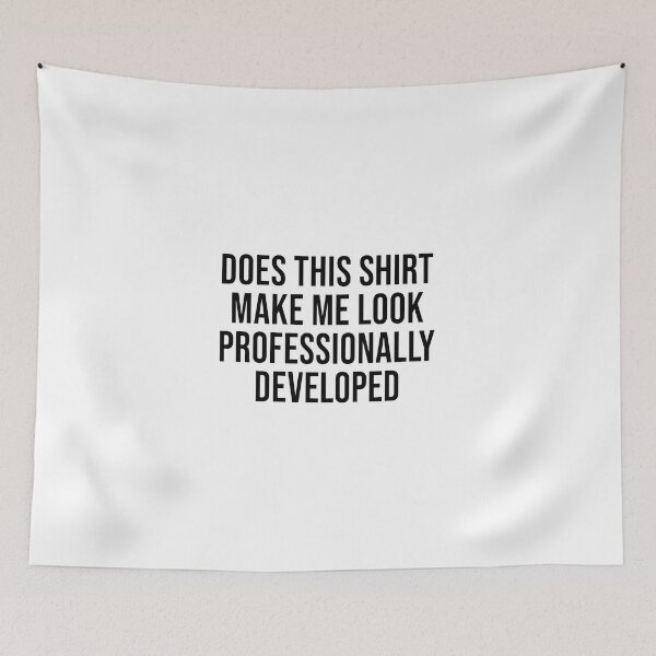 Item preview, Does This Make Me Look Professionally Developed, Funny Office 3 designed and sold by Doodletext.