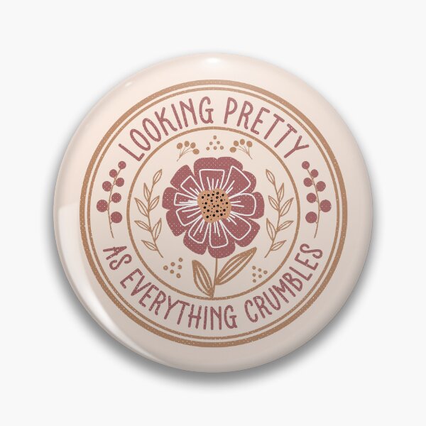 Item preview, Looking Pretty As Everything Crumbles - Funny Sarcastic Boho Floral Badge designed and sold by the-Z3nith.
