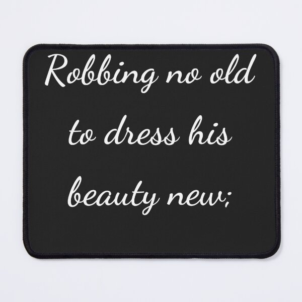 Item preview, “Robbing no old to dress his beauty new;” - handwriting white designed and sold by ariksworld.