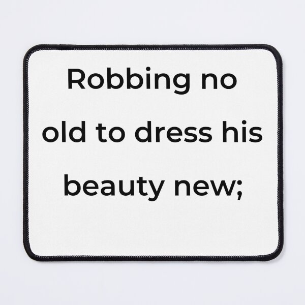 Item preview, “Robbing no old to dress his beauty new;” - print black designed and sold by ariksworld.
